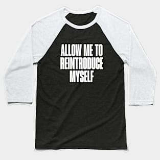 Allow me to reintroduce myself Baseball T-Shirt